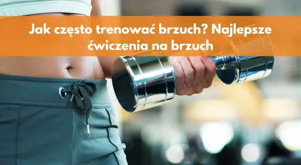 Trening brzucha ile razy w tygodniu, aby uniknąć przetrenowania?