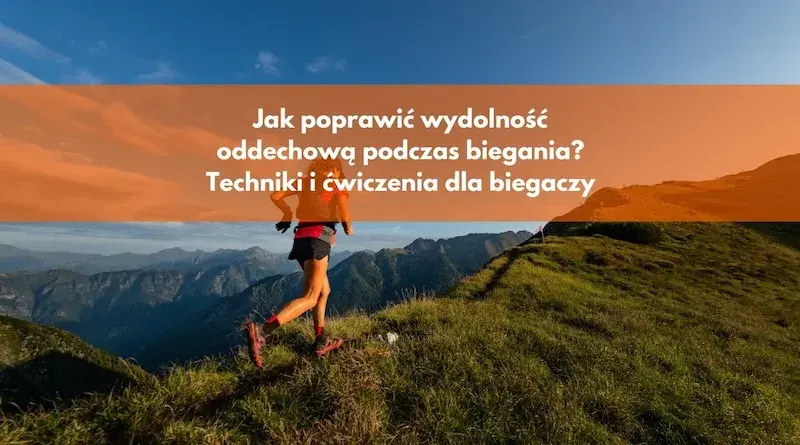 Jak oddychać podczas biegania, aby uniknąć zadyszki i poprawić wydolność