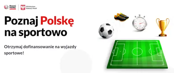 Poznaj Polskę na sportowo! Piłka, korki, stoper i puchar czekają. Otrzymaj dofinansowanie na wyjazdy sportowe.